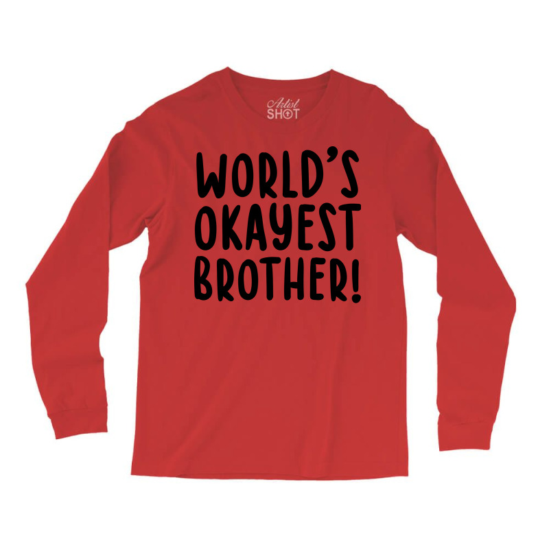 Worlds Okayest Brother Funny Big Brother Long Sleeve Shirts by bangaesam5 | Artistshot