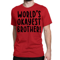 Worlds Okayest Brother Funny Big Brother Classic T-shirt | Artistshot