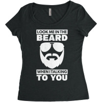 Look Me In The Beard Talking To You Beard Bearded Women's Triblend Scoop T-shirt | Artistshot