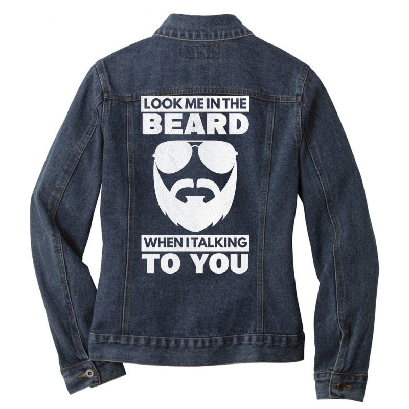 Look Me In The Beard Talking To You Beard Bearded Ladies Denim Jacket by senkovdenairp | Artistshot