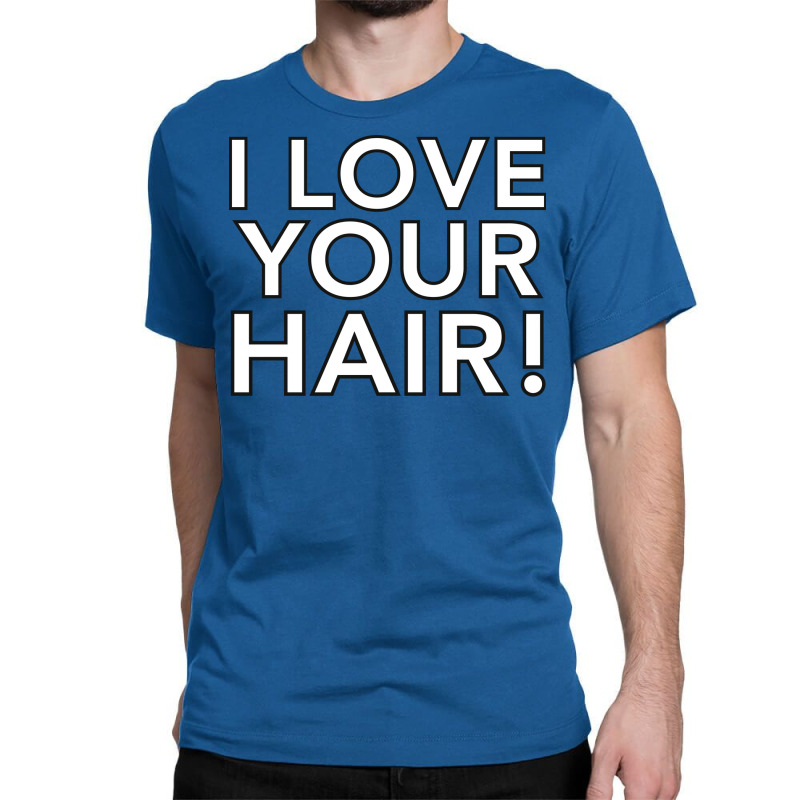 Your Hair Looks Great Classic T-shirt by olubibaikai1 | Artistshot