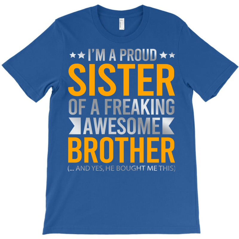 Im A Proud Sister Of A Freaking Awesome Brother T-shirt | Artistshot