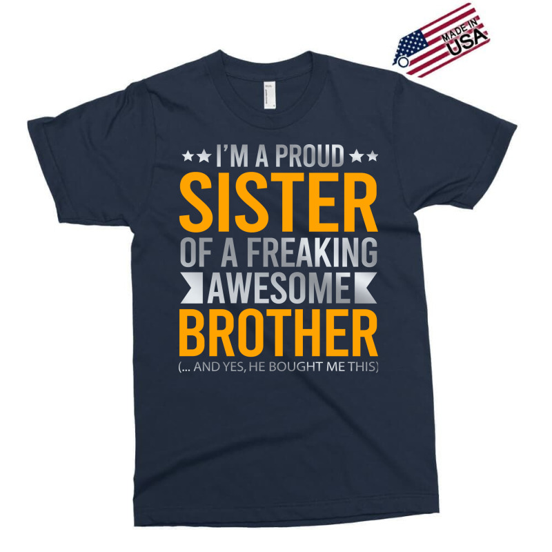 Im A Proud Sister Of A Freaking Awesome Brother Exclusive T-shirt | Artistshot