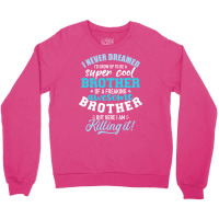 I Never Dreamed Id Grow Up To Be A Super Cool Brot Crewneck Sweatshirt | Artistshot