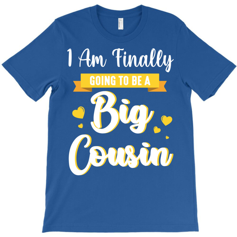 I Am Finally Going To Be A Big Cousin Happy Me You T-Shirt by sbusiozald | Artistshot