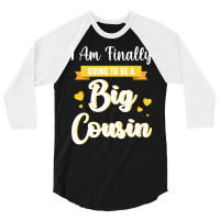 I Am Finally Going To Be A Big Cousin Happy Me You 3/4 Sleeve Shirt | Artistshot