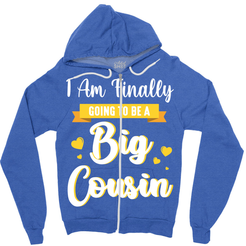 I Am Finally Going To Be A Big Cousin Happy Me You Zipper Hoodie by sbusiozald | Artistshot