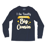 I Am Finally Going To Be A Big Cousin Happy Me You Long Sleeve Shirts | Artistshot