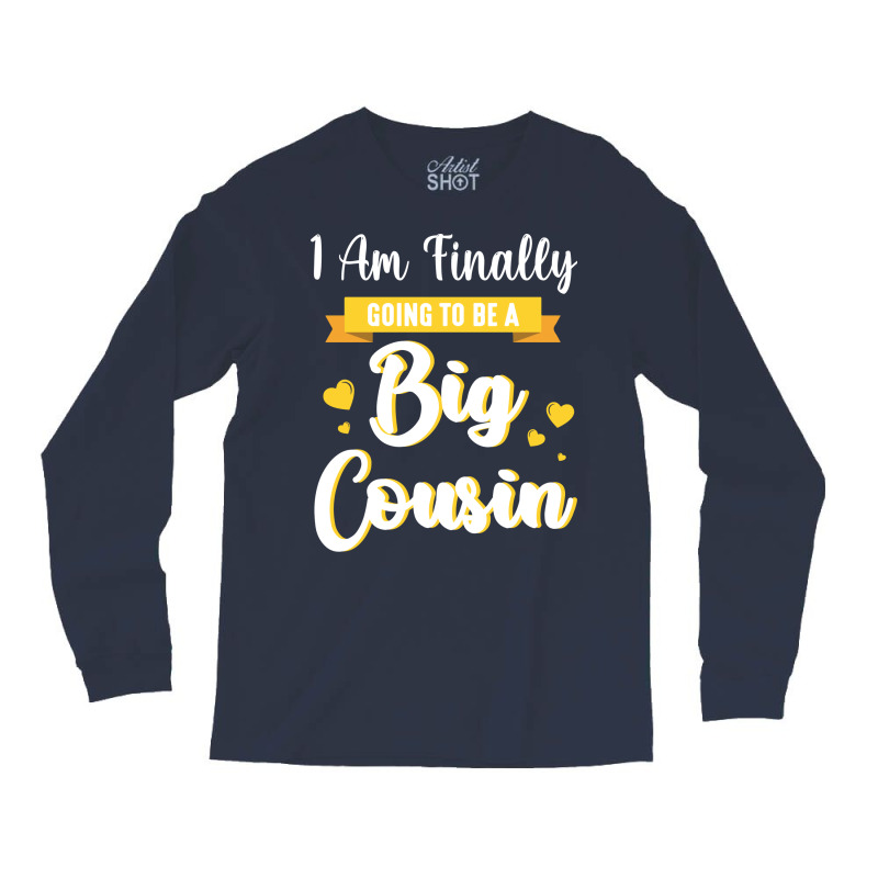 I Am Finally Going To Be A Big Cousin Happy Me You Long Sleeve Shirts by sbusiozald | Artistshot