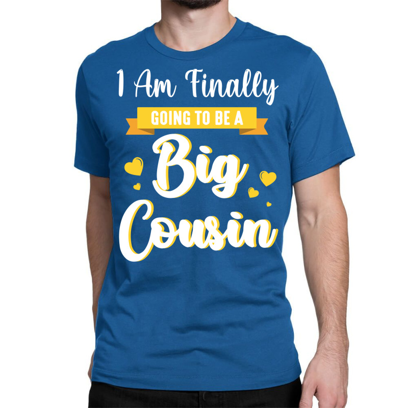 I Am Finally Going To Be A Big Cousin Happy Me You Classic T-shirt by sbusiozald | Artistshot