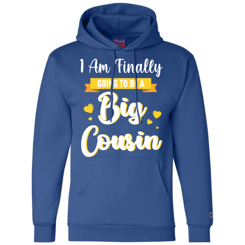 I Am Finally Going To Be A Big Cousin Happy Me You Champion Hoodie by sbusiozald | Artistshot