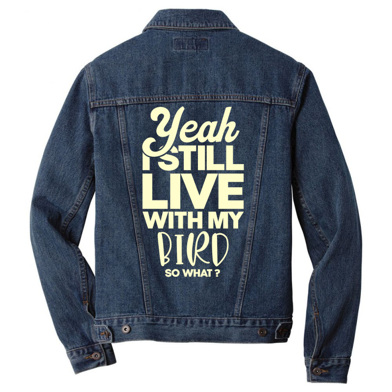 I Still Live With My Bird Perfect Present For Moth Men Denim Jacket by caylumjenrri3 | Artistshot