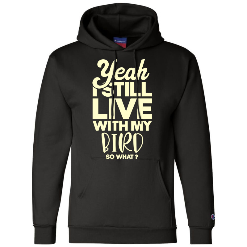 I Still Live With My Bird Perfect Present For Moth Champion Hoodie by caylumjenrri3 | Artistshot