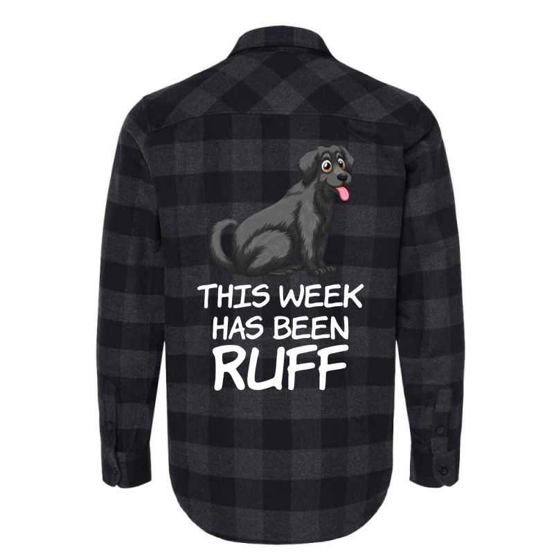 This Week Has Been Ruff Funny Dog Owners Quote Flannel Shirt by rolinghsgagv | Artistshot