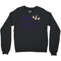 Big Sister Finally Ii Crewneck Sweatshirt | Artistshot