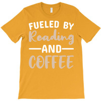 Fueled By Reading And Coffee 2 T-shirt | Artistshot