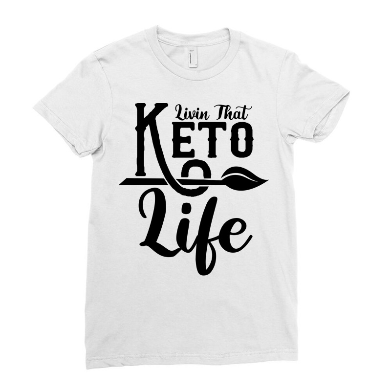 Livin That Ketogenic Diet Healthy Food Keto Lover Ladies Fitted T-Shirt by woelkelytjeb | Artistshot