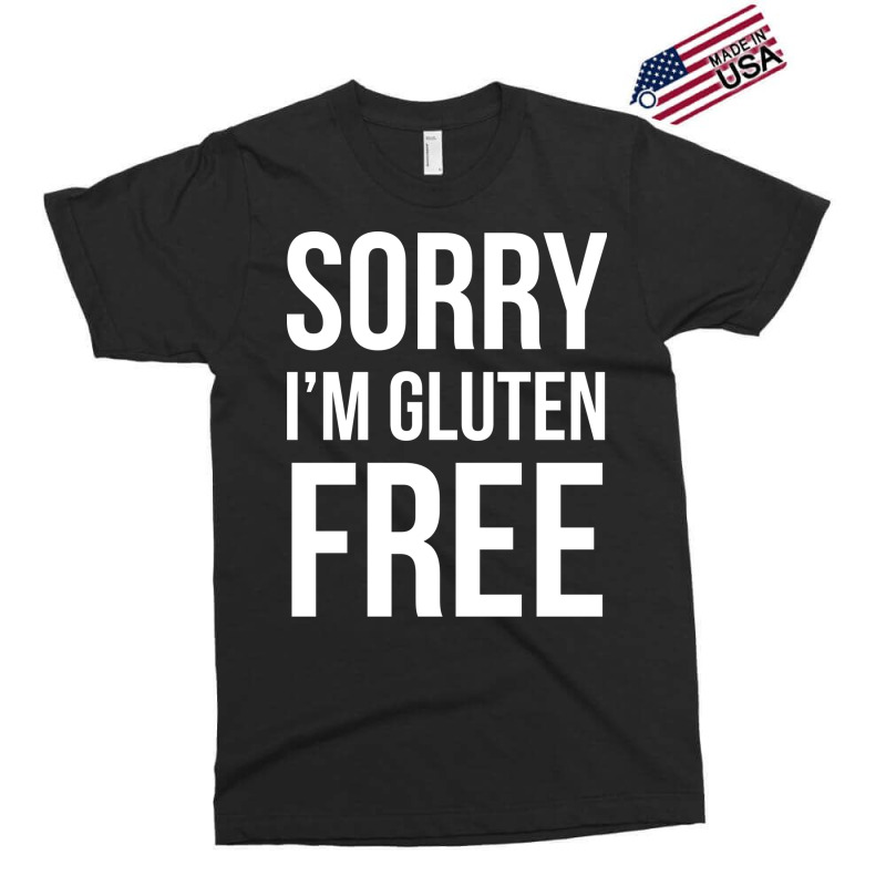 Sorry Im Gluten Free Boy Exclusive T-shirt | Artistshot