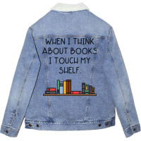 When I Think About Books I Touch My Shelf Unisex Sherpa-lined Denim Jacket | Artistshot