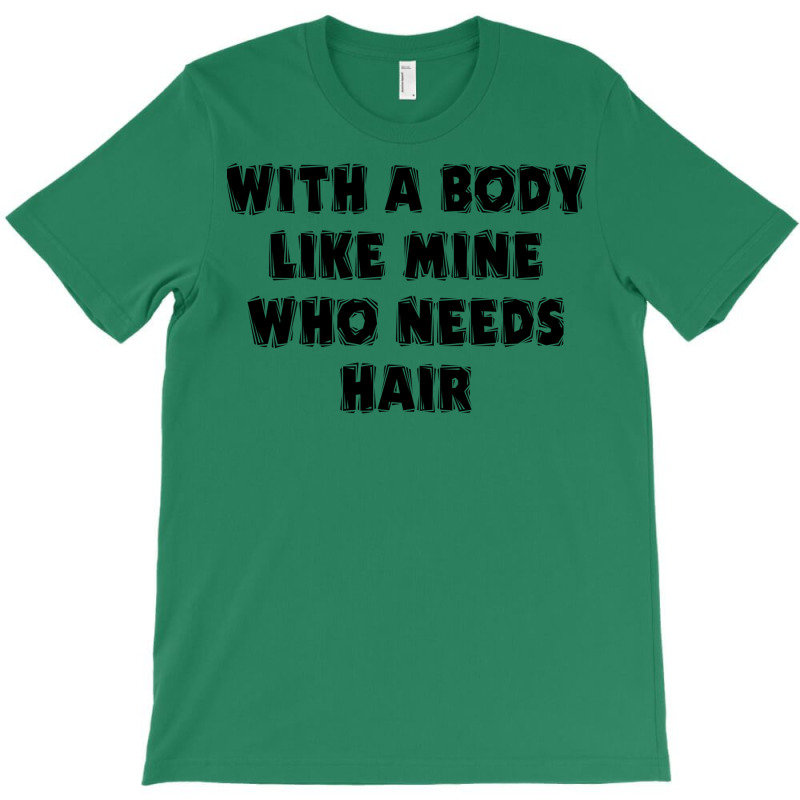 Funny Dad Father's Day With A Body Like Mine Who N T-Shirt by reifenemuksa | Artistshot