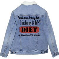 Funny Diet Quote I Dont Mean To Brag I Finished My Unisex Sherpa-lined Denim Jacket | Artistshot