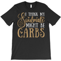 Low Carb Diet I Think My Soulmate Healthy Eating 7 T-shirt | Artistshot