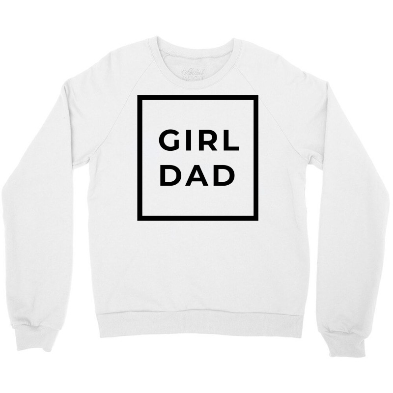 Girl Dad Crewneck Sweatshirt by reifenemuksa | Artistshot