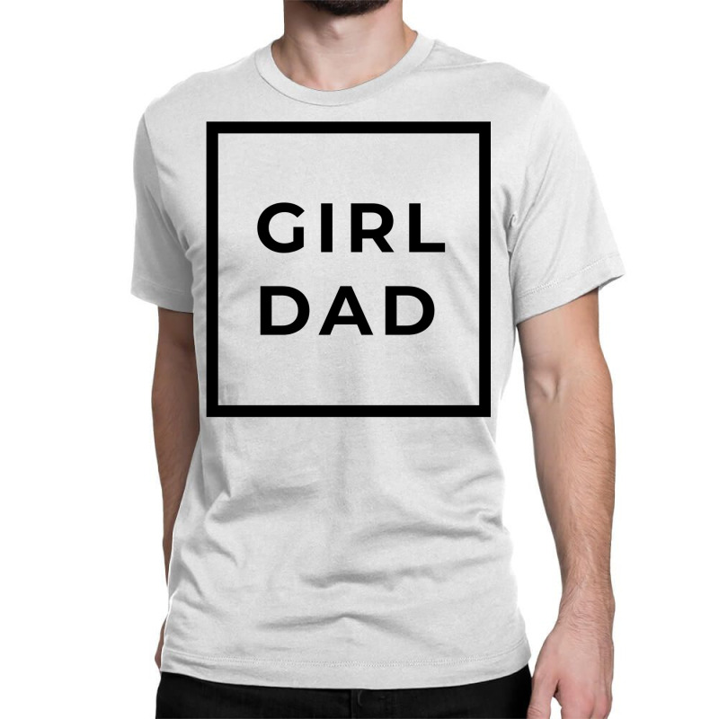 Girl Dad Classic T-shirt by reifenemuksa | Artistshot