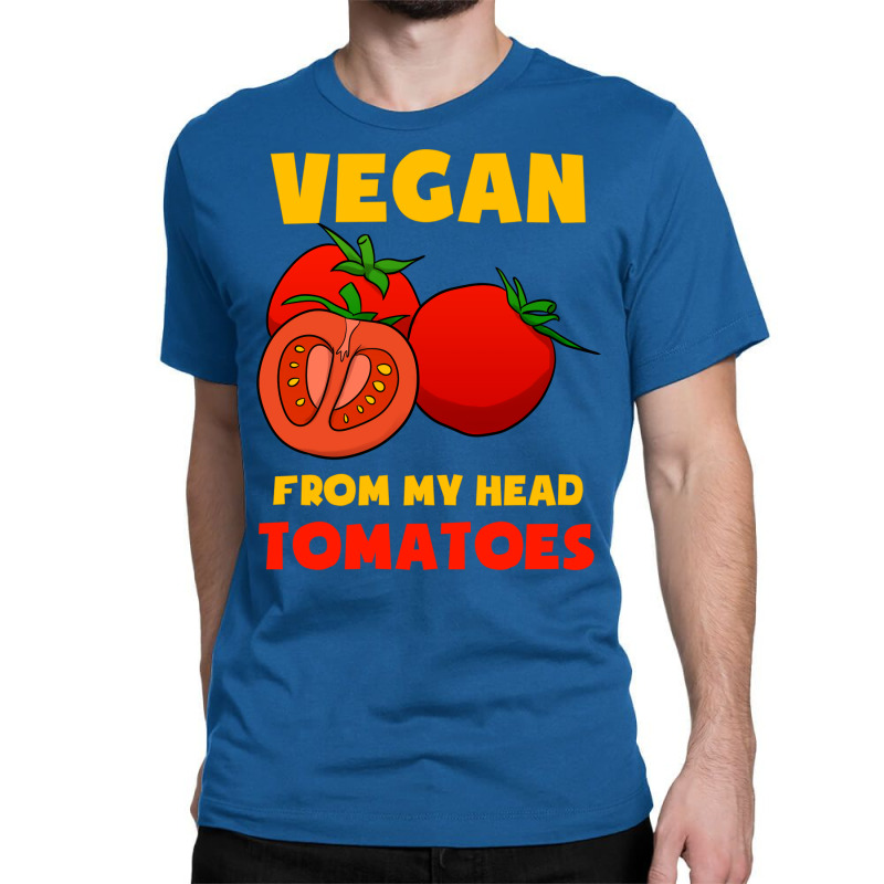 Vegan From My Head Tomatoes Cute Classic T-shirt by flycaahme6 | Artistshot