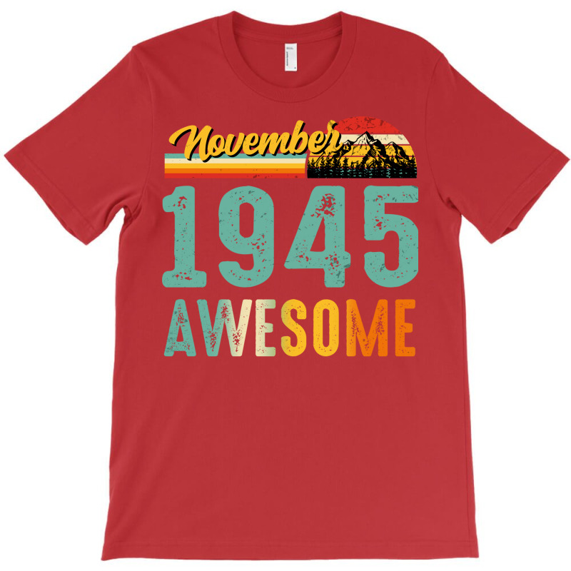 November 1945 Birthday Gift  Vintage November 1945 T-Shirt by nduettstruiki | Artistshot