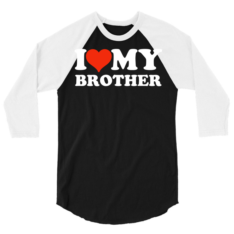 I Love My Brother Gifts For Sister 3/4 Sleeve Shirt | Artistshot