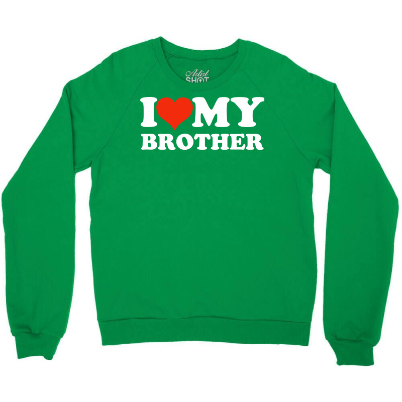 I Love My Brother Gifts For Sister Crewneck Sweatshirt | Artistshot