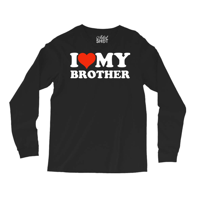 I Love My Brother Gifts For Sister Long Sleeve Shirts | Artistshot