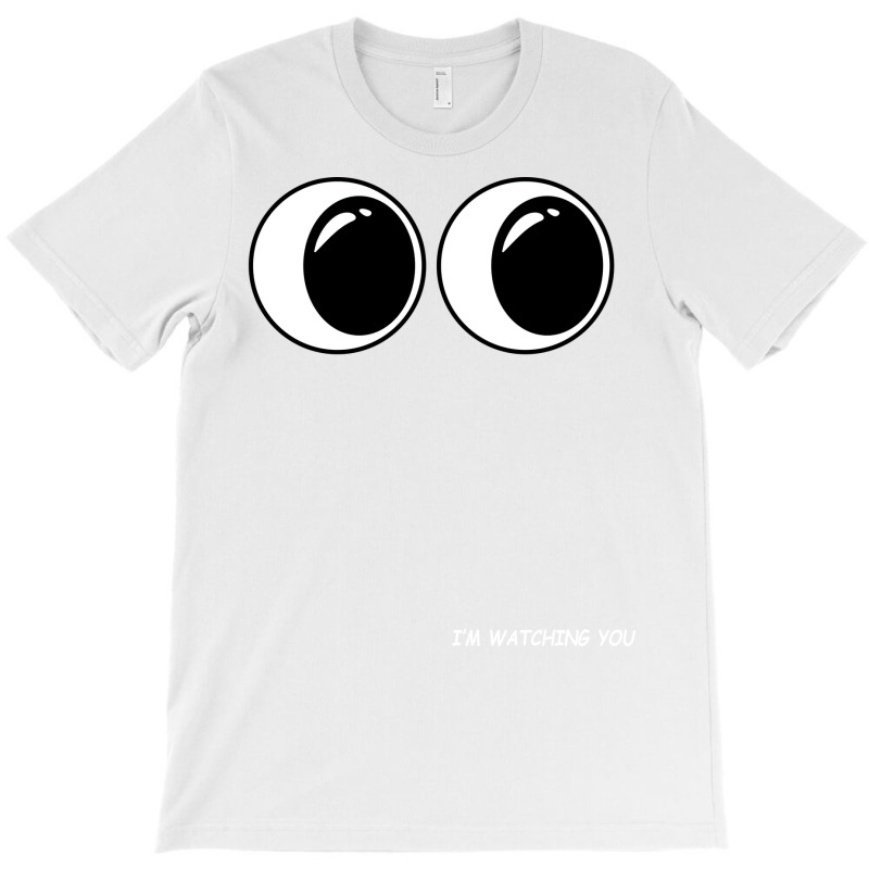 Im Watching You 2 T-Shirt by palokalgeau | Artistshot