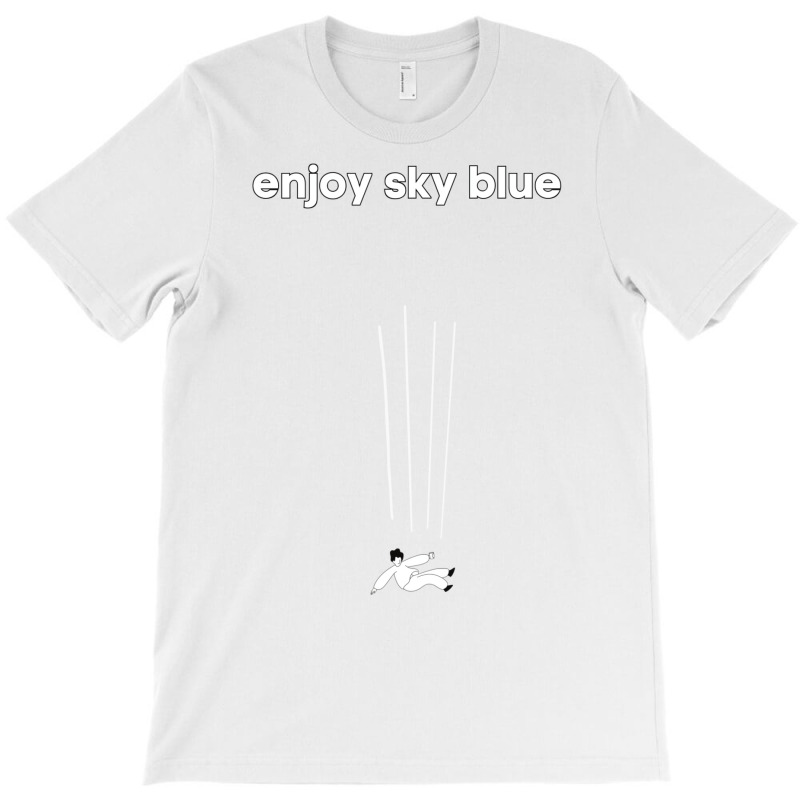 Enjoy Sky Blue T-Shirt by sakiplaetio@hotmail.com | Artistshot