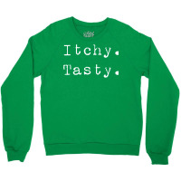 Itchy. Tasty. Crewneck Sweatshirt | Artistshot