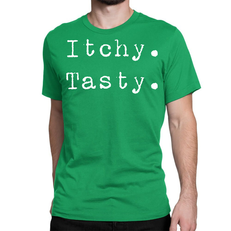 Itchy. Tasty. Classic T-shirt | Artistshot