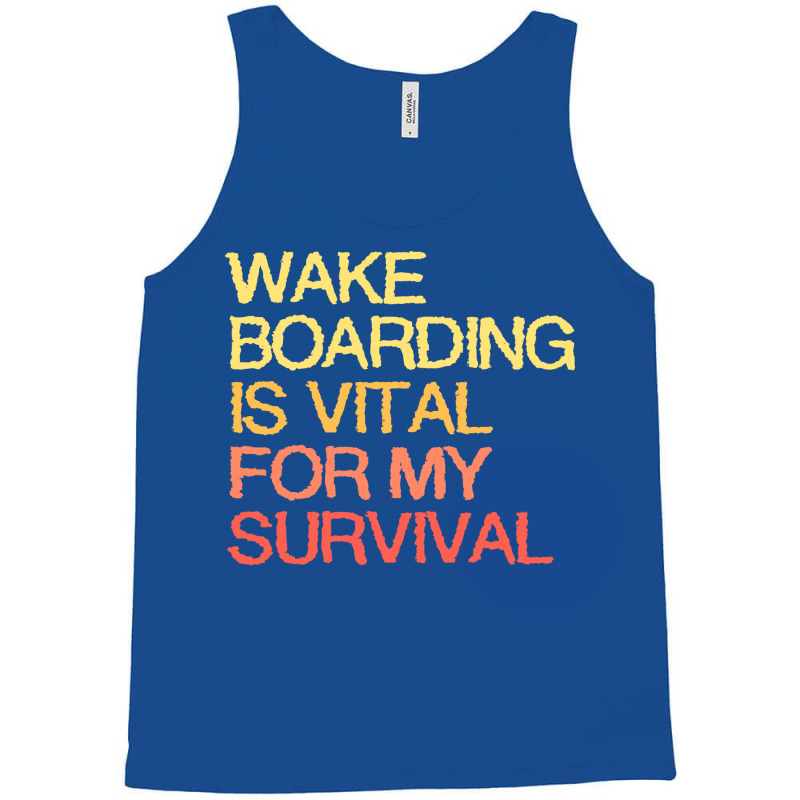 Wake Boarding Is Vital For My Survival Cool Tank Top | Artistshot