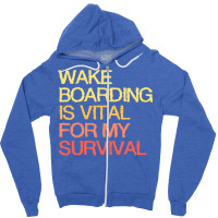 Wake Boarding Is Vital For My Survival Cool Zipper Hoodie | Artistshot