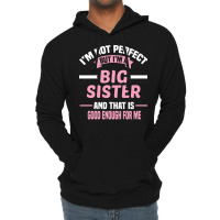 Im Not Perfect But Im A Big Sister And That Is Goo Lightweight Hoodie | Artistshot