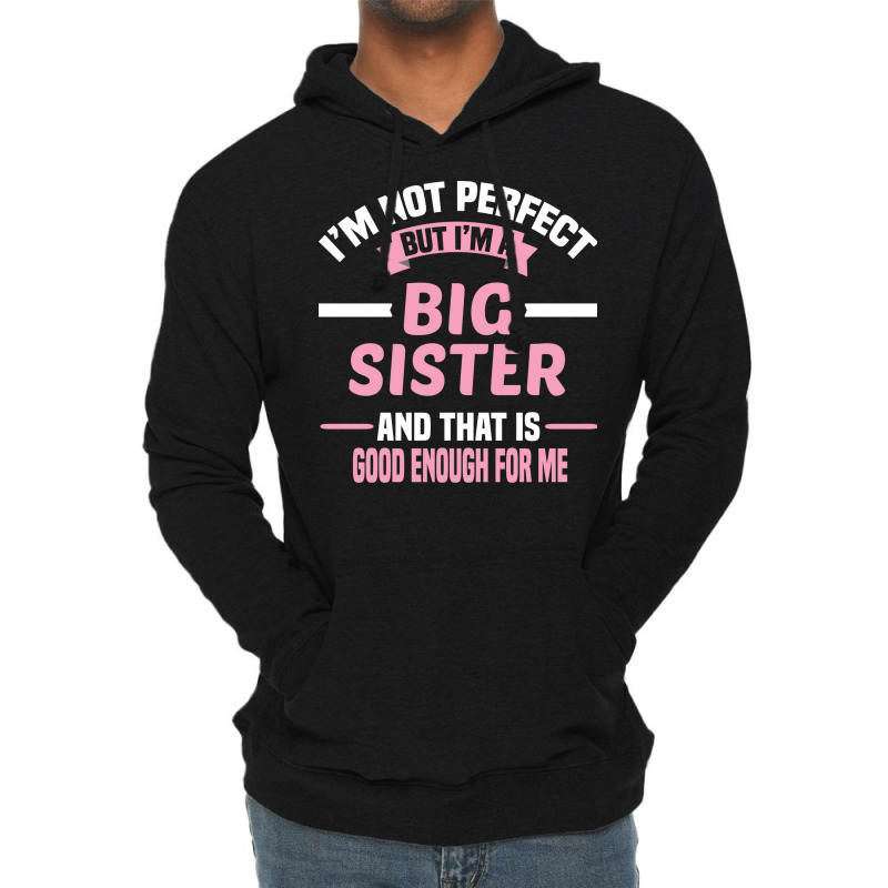 Im Not Perfect But Im A Big Sister And That Is Goo Lightweight Hoodie by itanivampap | Artistshot