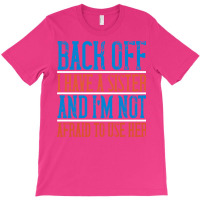 Back Off I Have A Sister And Im Not Afraid To Use T-shirt | Artistshot