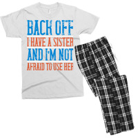 Back Off I Have A Sister And Im Not Afraid To Use Men's T-shirt Pajama Set | Artistshot