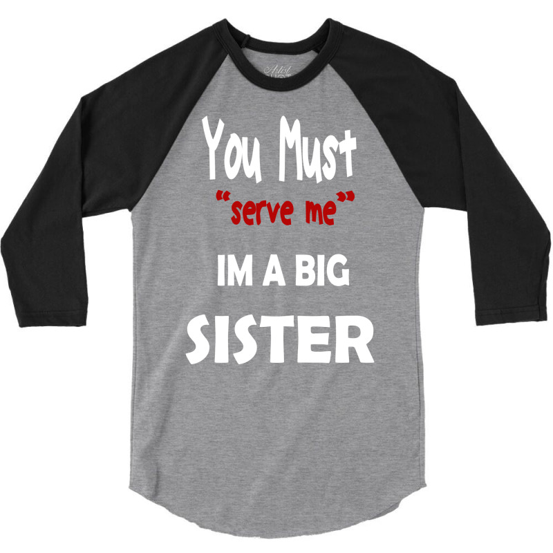 You Must Serve Me Im A Big Sister 3/4 Sleeve Shirt by amorajankuk | Artistshot