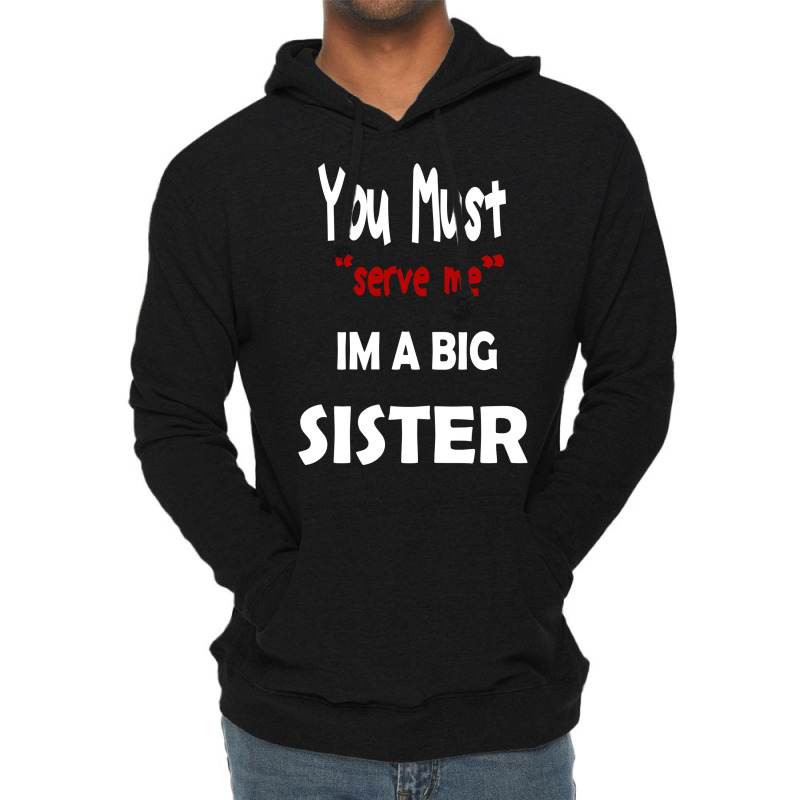 You Must Serve Me Im A Big Sister Lightweight Hoodie by amorajankuk | Artistshot