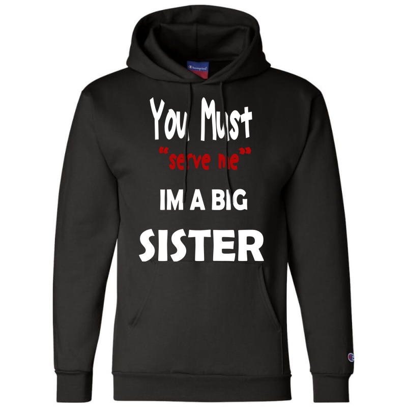 You Must Serve Me Im A Big Sister Champion Hoodie by amorajankuk | Artistshot