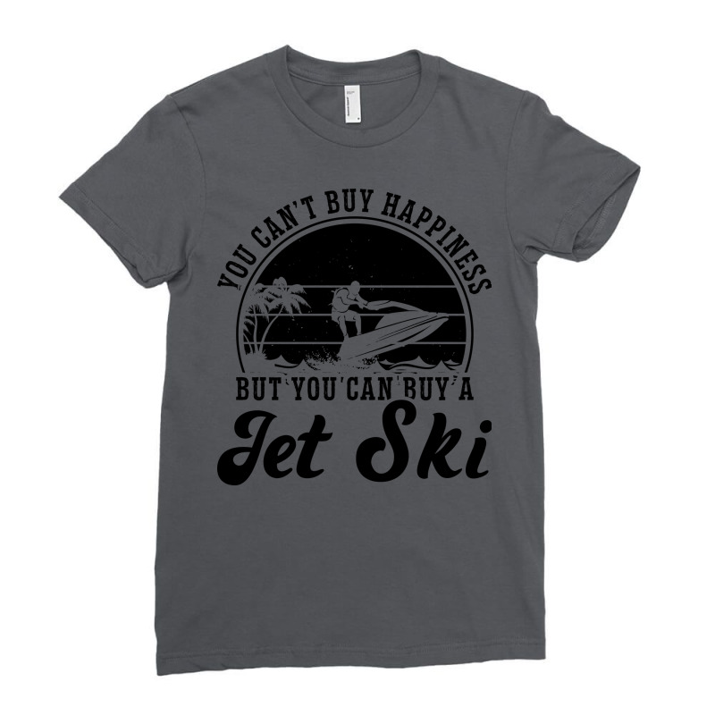 You Cant Buy Happiness Jet Skiing Jet Ski Rider Gi Ladies Fitted T-Shirt by moagyrazifr | Artistshot