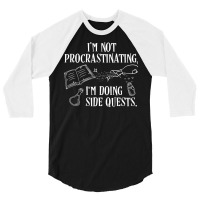 I'm Not Procrastinating I'm Doing Side Quests 3/4 Sleeve Shirt | Artistshot