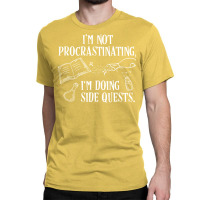 I'm Not Procrastinating I'm Doing Side Quests Classic T-shirt | Artistshot