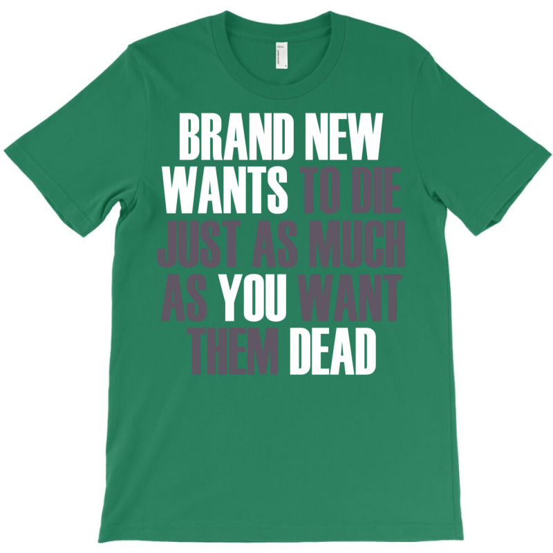 Brand New Wants To Die Just As Much As You Want Th T-Shirt by buddoxhardoe | Artistshot